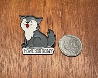 Pin przypinka pies Howl you doin’?