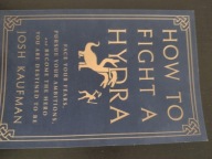 How to Fight a Hydra Face Your Fears Pursue Ambitions Become Hero Kaufman