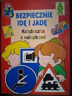 Bezpiecznie idę i jadę. Książeczka z nalepkami Praca zbiorowa