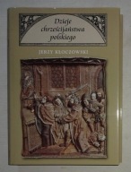 JERZY KŁOCZKOWSKI DZIEJE CHRZEŚCIJAŃSTWA POLSKIEGO - BDB