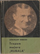Mirosław Derecki Tropem majora „Hubala”