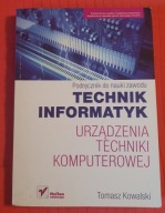URZĄDZENIA TECHNIKI KOMPUTEROWEJ. PODRĘCZNIK DO TECHNIK INFORMATYK Kowalski