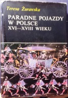 Paradne pojazdy w Polsce XVI-XVIII wieku, Teresa ŻURAWSKA [Łańcut, PAN 1989