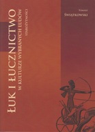 Łuk i łucznictwo w kulturze wybranych ludów starożytności ; jak nowa