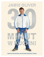 30 MINUT W KUCHNI Jamie Oliver, czyli metoda jak gotować szybko i smacznie