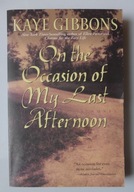 ON THE OCCASION OF MY LAST AFTERNOON KATE GIBBONS