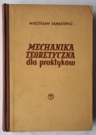 Mechanika teoretyczna dla praktyków - Mieczysław Damasiewicz