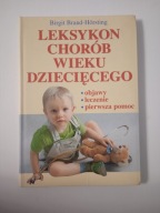 Leksykon chorób wieku dzieciecego. Objawy, leczenie, pierwsza pomoc Birgit