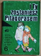 I Ty zostaniesz Pitagorasem. Materiały pomocnicze do matematyki dla kl. 6