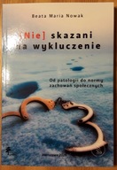 B.M. Nowak, (Nie)skazani na wykluczenie. Od patologii do normy zachowań...