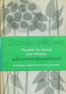 Ziołolecznictwo Poradnik dla lekarzy Aleksandra Ożarowskiego