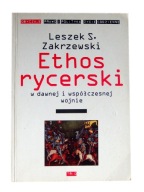 Ethos rycerski w dawnej i współczesnej wojnie ; jak nowa