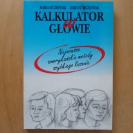Szcześniak - Kalkulator w głowie - Najnowsze metody szybszego liczenia