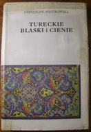 Piotrowski TURECKIE BLASKI I CIENIE Reportaż historia Turcji Adampol islam