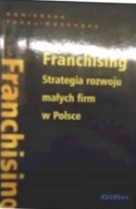 Franchising- Strategia rozwoju małych firm w Polsce Agnieszka. Tokaj