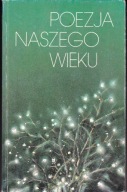 Poezja naszego wieku Antologia wierszy po 1918 roku Wybór i opracowanie