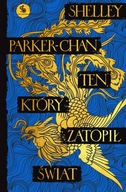 Ten, który zatopił świat Shelley Parker-Chan