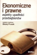 EKONOMICZNE I PRAWNE ASPEKTY UPADŁOŚCI PRZEDSIĘBIORSTW - Błażej Prusak