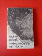 Może przebaczą nam duchy Dionizy Sidorski