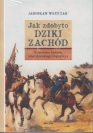 Jak zdobyto Dziki Zachód. Prawdziwa historia amerykańskiego Pogranicza ; jn