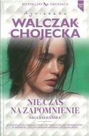 Nie czas na zapomnienie Agnieszka Walczak-Chojecka
