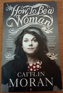 How to be a woman Caitlin Moran