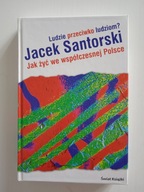 Ludzie przeciwko ludziom: jak żyć we współczesnej Polsce Jacek Santorski