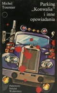 PARKING "KONWALIA" I INNE OPOWIADANIA MICHEL TOURNIER Tłum: E. Bąkowska1983