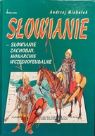 Słowianie, Słowianie zachodni, monarchie wczesnofeudalne - Andrzej Michałek