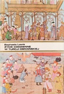 Życie codzienne w Turcji osmańskiej - Raphaela Lewis