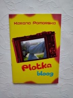 KARINA POMORSKA-PLOTKA BLOOG CZYLI TROCHĘ ŚMIECHU I PRAWDY WYD KROSNO 2015