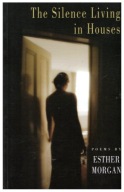Esther Morgan THE SILENCE LIVING IN HOUSES