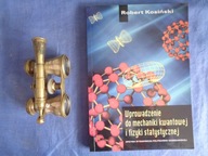 Wprowadzenie do mechaniki kwantowej i fizyki statystycznej Robert Kosiski