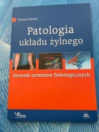PATOLOGIA UKŁADU ŻYLNEGO Słownik terminów flebologicznych Becker Francois