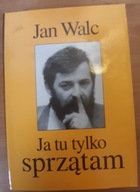 Ja tu tylko sprzątam Jan Walc