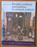Początki cywilizacji przemysłowej na ziemiach polskich Juliusz Łukasiewicz