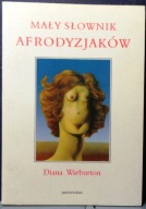 Mały Słownik AFRODYZJAKÓW, Diana WARBURTON [UNIVERSYTAS 1995]