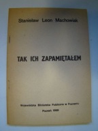 Tak ich zapamiętałem Stanisław Leon Machowiak