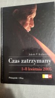 Czas zatrzymany 1-8 kwietnia 2005 Jakub P. Kulawczuk