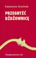 Przegryźć dżdżownicę Katarzyna Grochola