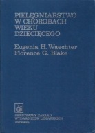 PIELĘGNIARSTWO w CHOROBACH WIEKU DZIECIĘCEGO WAECHTER, BLAKE, LIPP