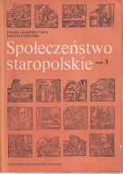 Społeczeństwo staropolskie Studia i szkice t. 3 ; jak nowa