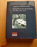 GDAŃSK W LITERATURZE Tom 5 1945 - 1979 bibliografia historia Danzig