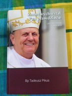 Zmartwychwstał Pan prawdziwie. Listy pasterskie 2014-2019 Bp Tadeusz Pikus