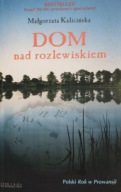 Dom nad rozlewiskiem Małgorzata Kalicińska