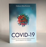 Debora MacKenzie COVID 19 pandemia, która nie powinna była się zdarzyć i...
