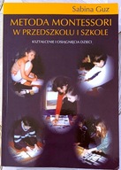 Metoda Montessori w przedszkolu i szkole - S. Guz