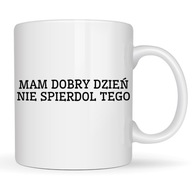 KUBEK DO PRACY MAM DOBRY DZIEŃ NIE SPIE*DOL TEGO zabawny pomysł prezent
