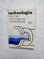 TECHNOLOGIA ROBÓT /WODOCIĄGI KANALIZACJA STUDNIE ROBOTY ZIEMNE WYKOPY RURY