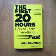 The First 20 Hours: How to Learn Anything ... Fast Josh Kaufman